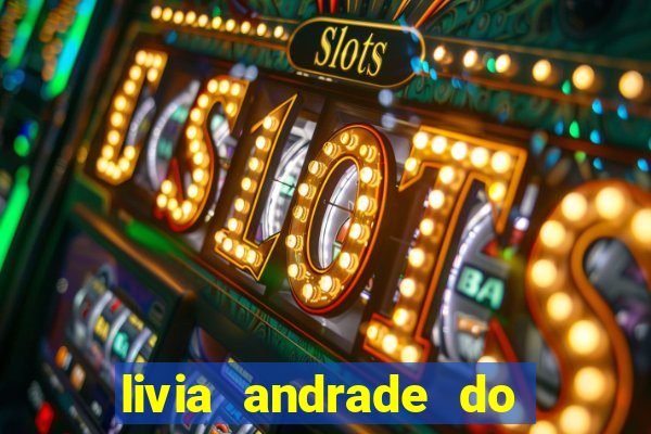 livia andrade do silvio santos nua